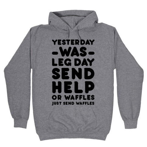 Yesterday Was Leg Day Send Help Or Waffles Hooded Sweatshirt