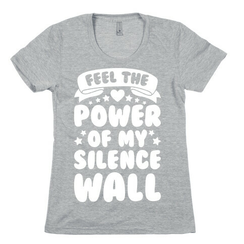 Feel The Power Of My Silence Wall Womens T-Shirt