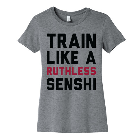 Train Like A Ruthless Senshi Womens T-Shirt