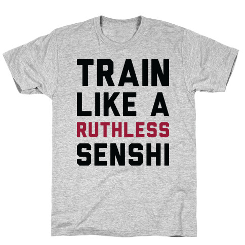 Train Like A Ruthless Senshi T-Shirt