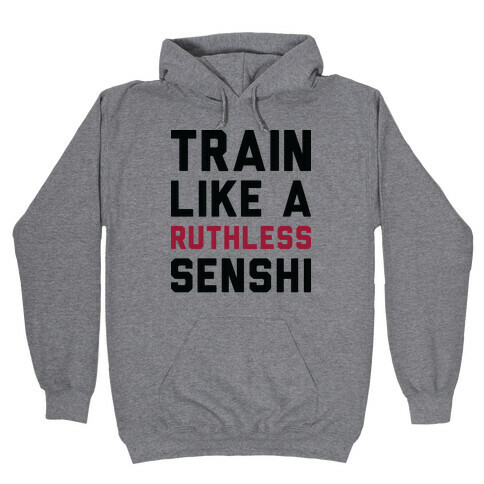 Train Like A Ruthless Senshi Hooded Sweatshirt