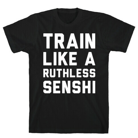 Train Like A Ruthless Senshi T-Shirt
