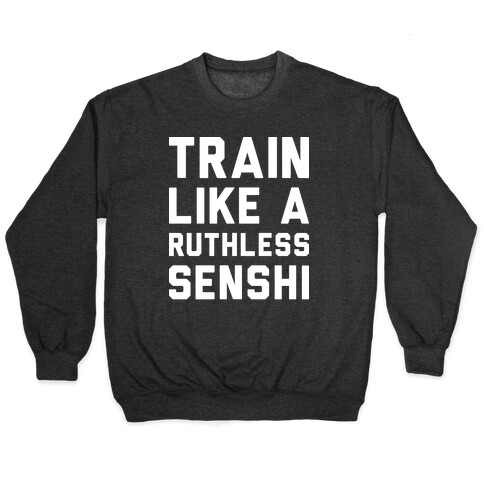 Train Like A Ruthless Senshi Pullover