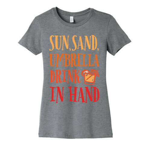 Sun Sand Umbrella Drink In Hand Womens T-Shirt