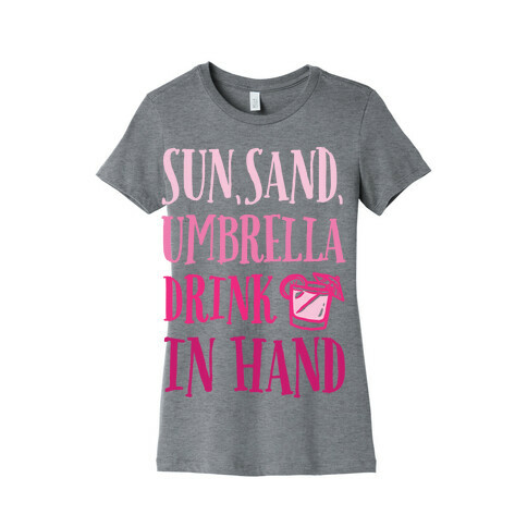 Sun Sand Umbrella Drink In Hand Womens T-Shirt