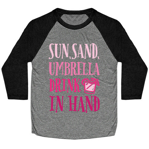 Sun Sand Umbrella Drink In Hand Baseball Tee