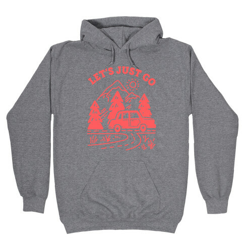 Let's Just Go Hooded Sweatshirt