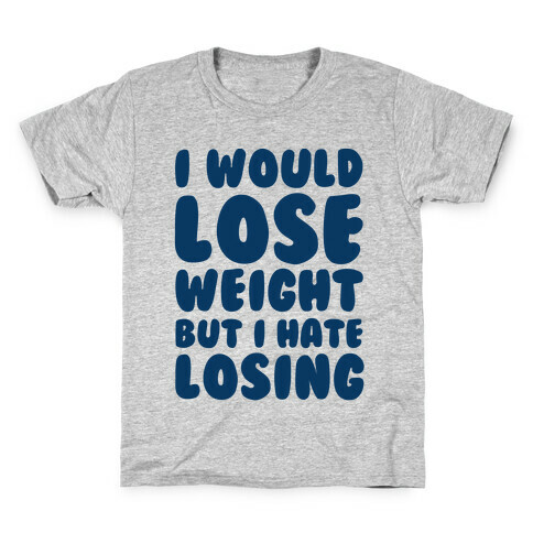 I Would Lose Weight But I Hate Losing Kids T-Shirt