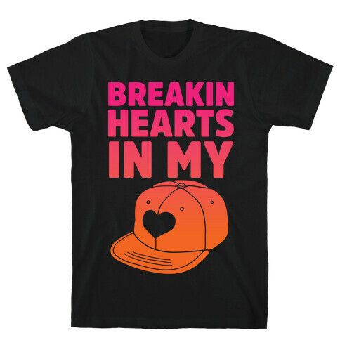 Breakin Hearts In My Snapback T-Shirt