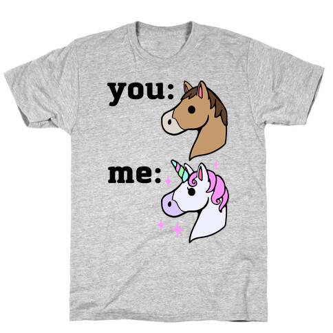 You: Horse Me:Unicorn T-Shirt