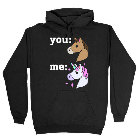 You: Horse Me:Unicorn Hooded Sweatshirt