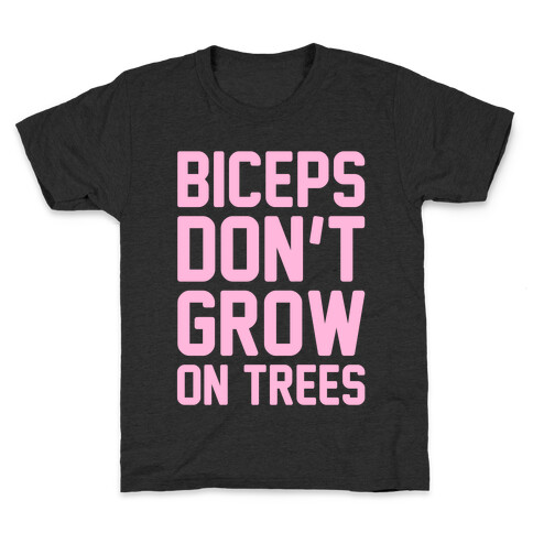 Biceps Don't Grow On Trees Kids T-Shirt