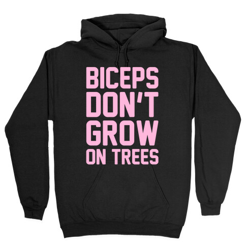 Biceps Don't Grow On Trees Hooded Sweatshirt