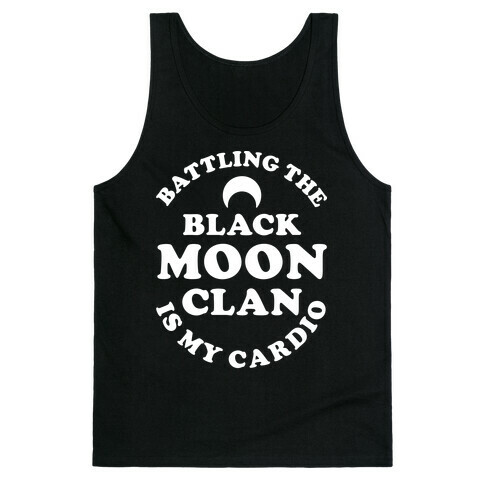 Battling the Black Moon Clan is My Cardio Tank Top