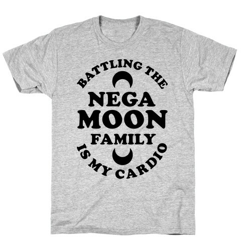 Battling the Negamoon Family is My Cardio T-Shirt