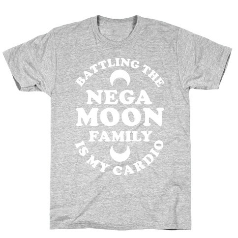 Battling the Negamoon Family is My Cardio T-Shirt