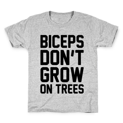 Biceps Don't Grow On Trees Kids T-Shirt