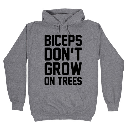 Biceps Don't Grow On Trees Hooded Sweatshirt