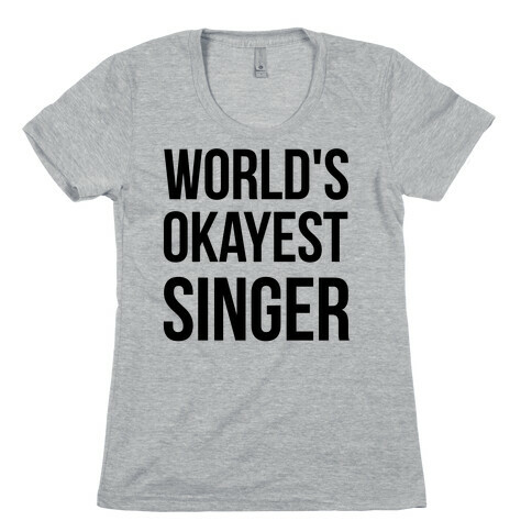 World's Okayest Singer Womens T-Shirt