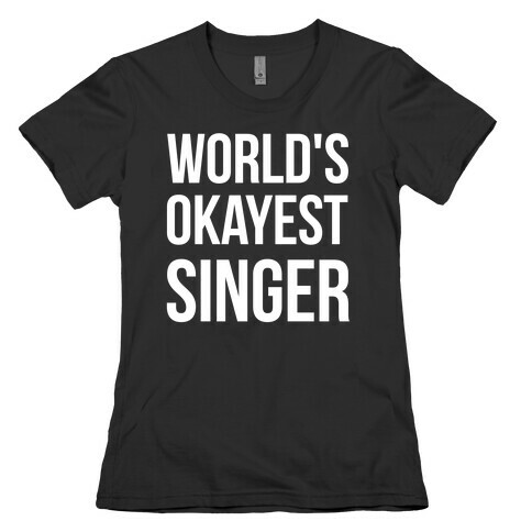 World's Okayest Singer Womens T-Shirt