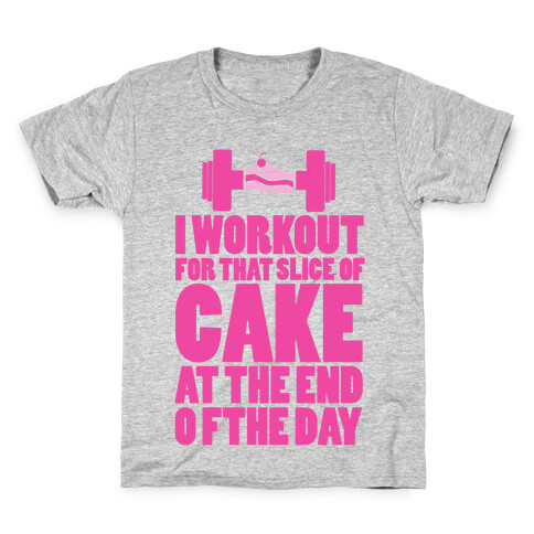 I Workout for that Slice of Cake at the End of the Day! Kids T-Shirt