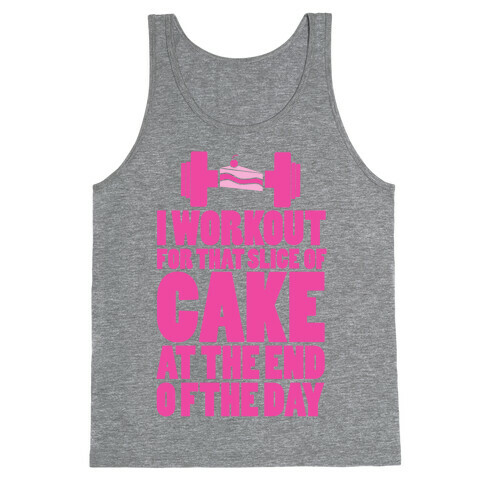I Workout for that Slice of Cake at the End of the Day! Tank Top