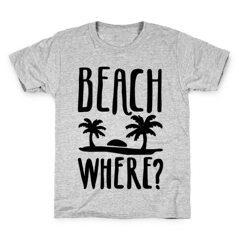 Beach Where? Kids T-Shirt