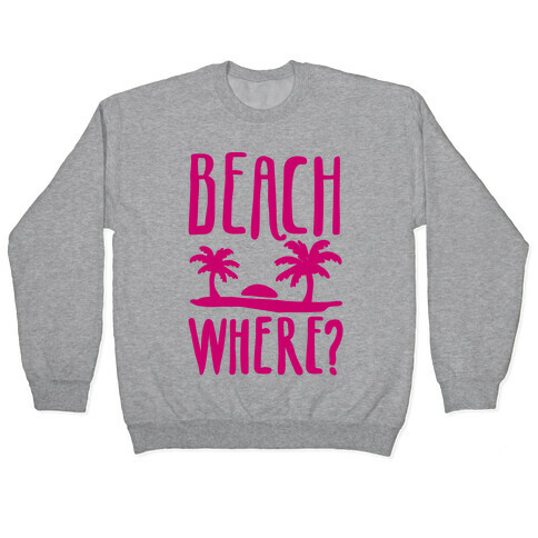 Beach Where? Pullover