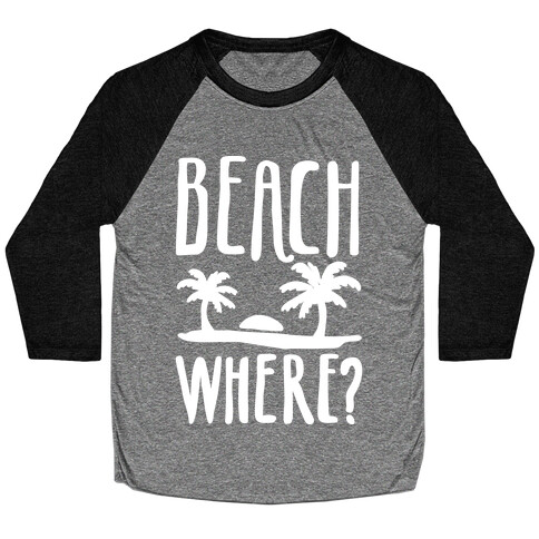 Beach Where? Baseball Tee