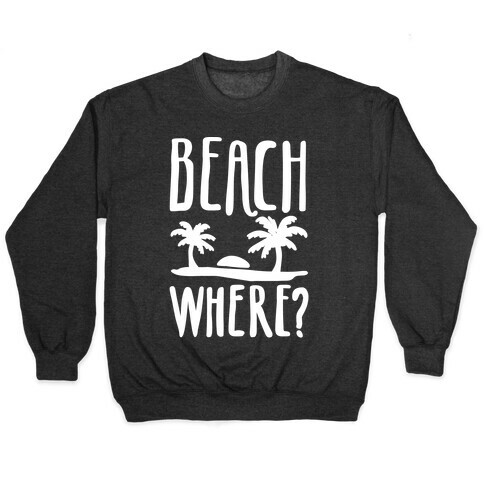 Beach Where? Pullover