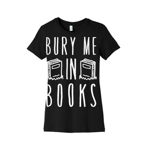 Bury Me In Books Womens T-Shirt