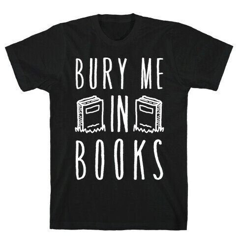 Bury Me In Books T-Shirt