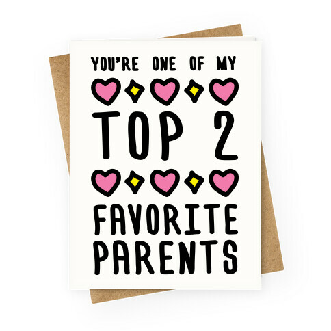 You're One Of My Top 2 Favorite Parents Greeting Card