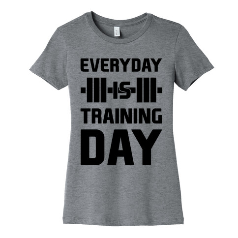 Everyday Is Training Day Womens T-Shirt