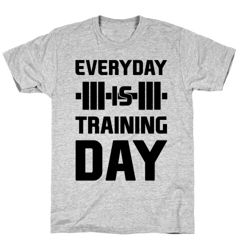 Everyday Is Training Day T-Shirt