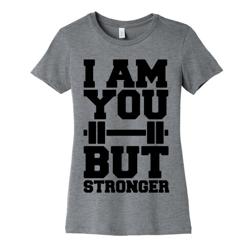 I Am You But Stronger Womens T-Shirt