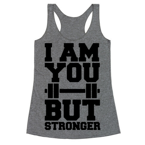 I Am You But Stronger Racerback Tank Top