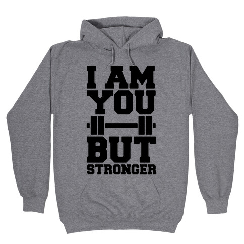 I Am You But Stronger Hooded Sweatshirt