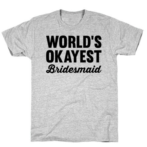 World's Okayest Bridesmaid T-Shirt