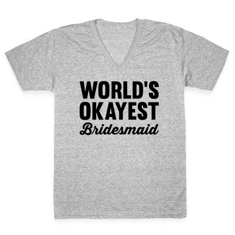 World's Okayest Bridesmaid V-Neck Tee Shirt