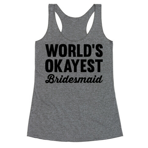 World's Okayest Bridesmaid Racerback Tank Top