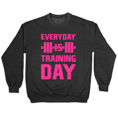 Everyday Is Training Day Pullover