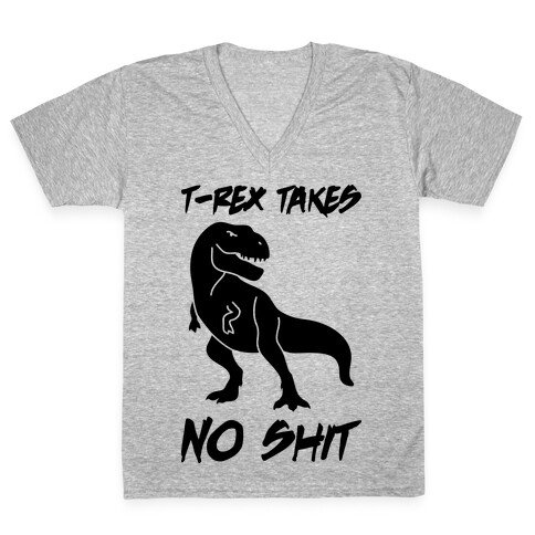 T-Rex Takes No Shit V-Neck Tee Shirt