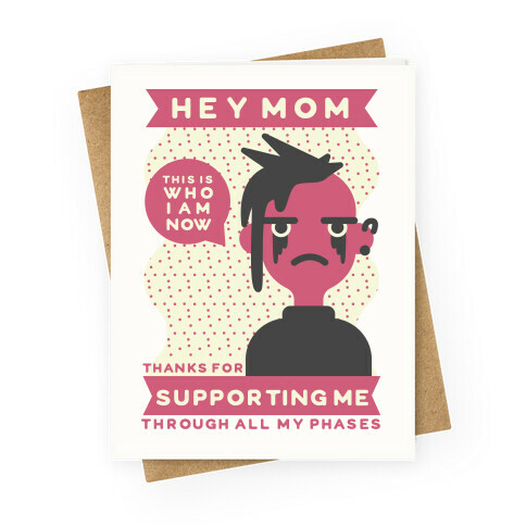 Hey Mom Thanks For Supporting Me Through All My Phases Greeting Card