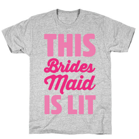 This Brides Maid Is Lit T-Shirt