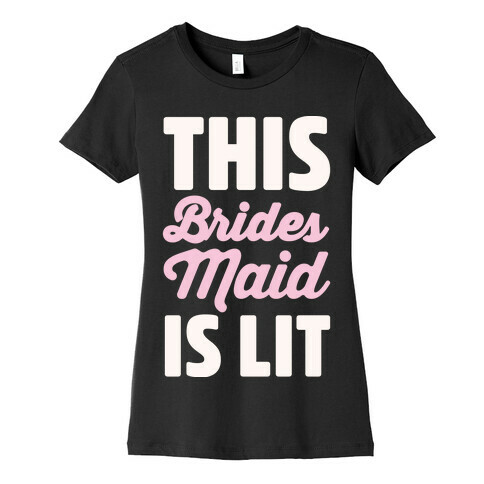 This Brides Maid Is Lit Womens T-Shirt