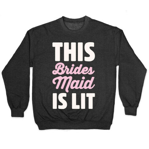 This Brides Maid Is Lit Pullover