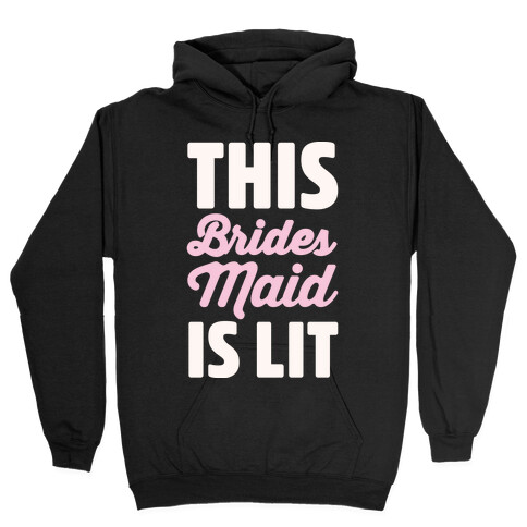 This Brides Maid Is Lit Hooded Sweatshirt