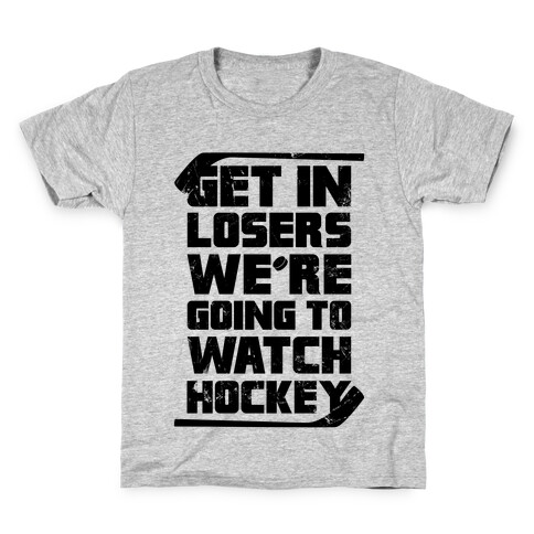 Get In Losers We're Going to Watch Hockey Kids T-Shirt