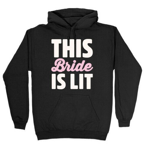 This Bride Is Lit Hooded Sweatshirt